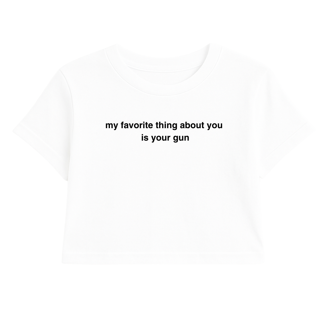 MY FAVORITE THING ABOUT YOU IS YOUR G*N CROP TEE