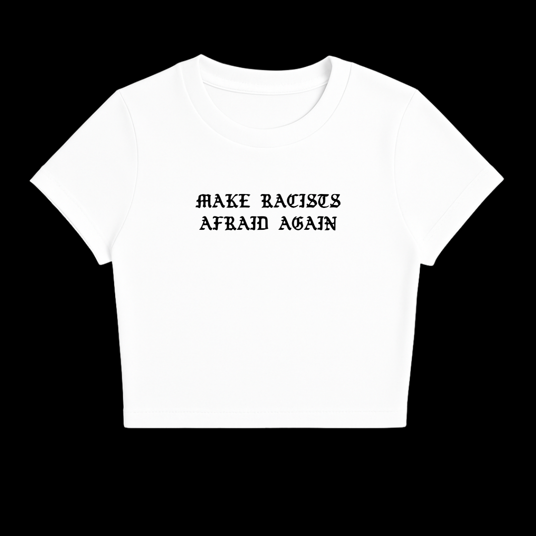 MAKE RACISTS AFRAID AGAIN BABY TEE