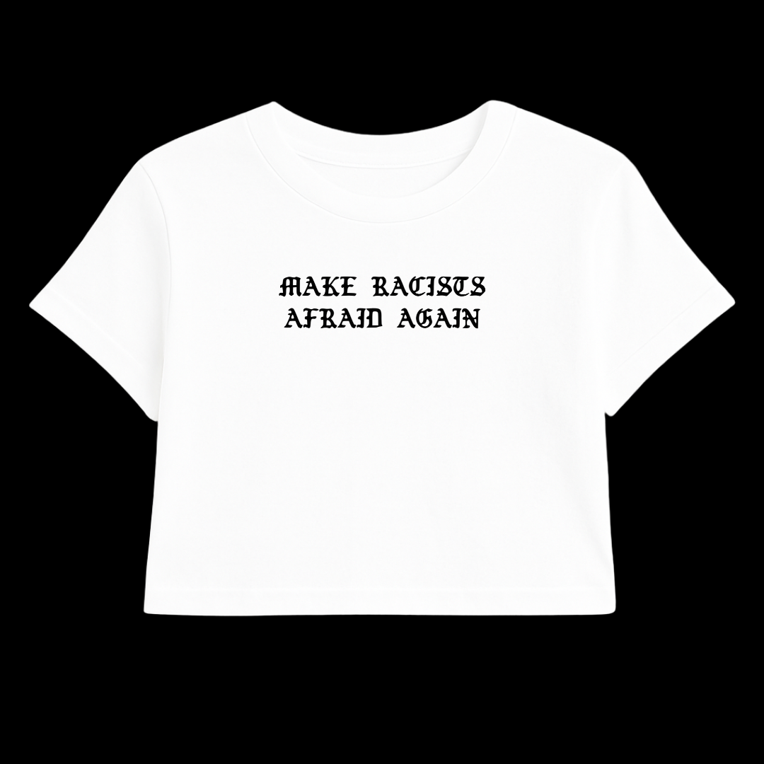 MAKE RACISTS AFRAID AGAIN CROP TEE